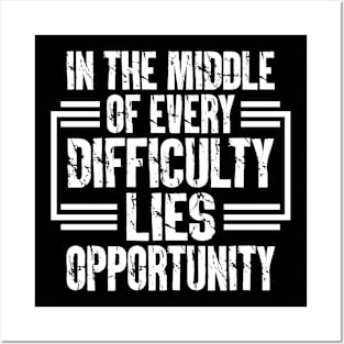 In The Middle Of Every Difficulty Lies Opportunity Posters and Art